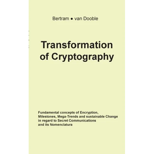 Transformation of Cryptography: Fundamental concepts of Encryption, Milestones, Mega-Trends and sustainable Change in regard to Secret Communications - Paperback